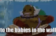 Babies In The Wall To The Babies In The Wall GIF - Babies In The Wall To The Babies In The Wall Goron Link GIFs