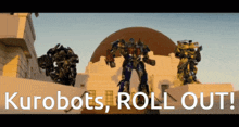 three robots are standing in front of a building with the words " kurobots roll out " on the bottom