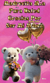 two teddy bears holding flowers and balloons with the words madrecita mia para usted gracias por ser mi mama