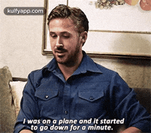I Was On A Plane And It Startedto Go Down For A Minute..Gif GIF - I Was On A Plane And It Startedto Go Down For A Minute. Ryan Gosling Q GIFs