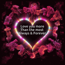 a heart with the words love you more than the most always and forever