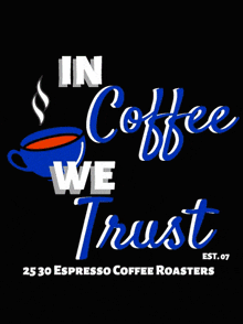 a black background with the words in coffee we trust on it