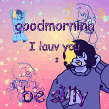 a cartoon says good morning i lauv you be silly