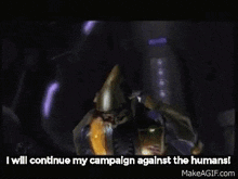 I Will Continue My Campaign Against The Humans GIF - I Will Continue My Campaign Against The Humans GIFs