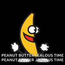a cartoon banana says peanut butter jealous time