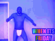 a man in a diaper is dancing in front of a sign that says when its friday