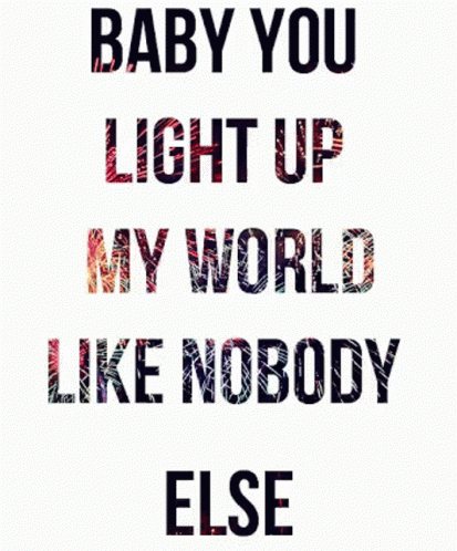Baby You Light Up My World Like Nobody Else Hi Bachi GIF - Baby You ...