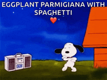 a cartoon of snoopy dancing in front of a boombox with the words eggplant parmigiana with spaghetti