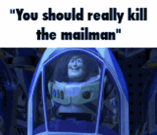 Buzz Lightyear Kill The Mailman GIF - Buzz Lightyear Kill The Mailman You Should GIFs