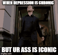 When Your Depression Is Cronic But Ur Ass Is Iconic Depressed GIF - When Your Depression Is Cronic But Ur Ass Is Iconic Ass Is Iconic Depressed GIFs