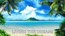 a picture of a tropical beach with the words living the dream