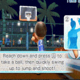 a screenshot of a video game that says reach down and press b to make a ball then quickly swing up to jump and shoot !