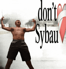 a shirtless man stands in front of a sign that says don 't sybau