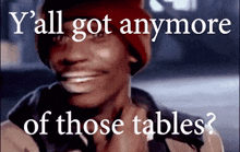 Yall Got Anymore Of Those Tables GIF - Yall Got Anymore Of Those Tables Tables Yall GIFs