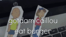 Gotdam Caillou GIF - Gotdam Caillou Wat Burger GIFs