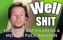 Well Shit You Here That Karens A Mother Fuckin Kween GIF - Well Shit You Here That Karens A Mother Fuckin Kween Mark Wahlberg GIFs