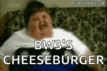 a fat man is sitting on a couch with the words bw3 's cheeseburger written on his face .