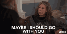 Maybe I Should Go With You Lily Tomlin GIF - Maybe I Should Go With You Lily Tomlin Frankie Bergstein GIFs