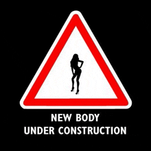 a sign that says `` new body under construction '' with a silhouette of a woman .