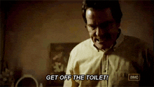 Get Off The Toilet Walter White GIF - Get Off The Toilet Walter White Breaking Bad GIFs