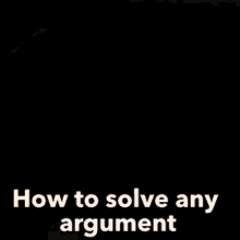 Argument Problem Solved GIF - Argument Problem Solved How To Solve Any Argument GIFs