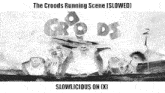a poster for the croods running scene slowed slowlicious on x