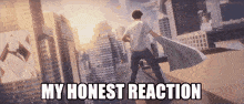 a man standing on top of a building with the words " my honest reaction " written below him
