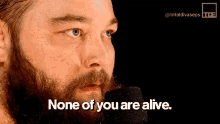 none of you are alive bray wyatt youre all dead