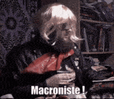 a man in a wig says macroniste in a video