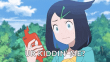 a cartoon girl is holding a cell phone with the words ur kiddin ' me written on it .