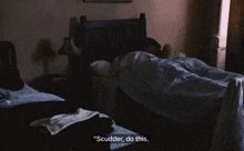 a man laying in a bed with the words " scudder do that " written below him