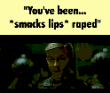 a pixelated image of a man with the words " you 've been " smacks lips " roped "
