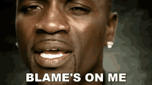 Blames On Me Akon GIF - Blames On Me Akon Sorry Blame It On Me Song GIFs