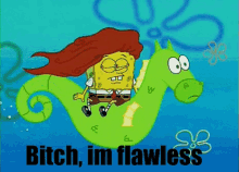 Spongebob Squarepants Bitch Im Flawless GIF - Spongebob Squarepants Spongebob Bitch Im Flawless GIFs