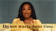 Oprah Knows GIF - Do Not Waste Your Time Dont Waste Your Time Oprah GIFs