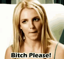 Bitch Please Britney Spears GIF - Bitch Please Britney Spears GIFs