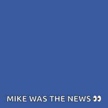 a blue background with the words news news and mike was the news on it