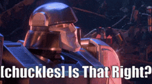 a picture of a robot with the words " ichuckles is that right " above it