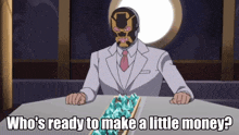 a man sitting at a table with the words who 's ready to make a little money above him