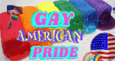 a poster that says gay american pride with rainbow colored candy
