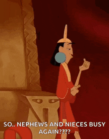a cartoon character from the movie the emperor 's new groove says so nephews and nieces busy again