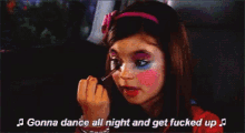 Gonna Dance A Ll Night And Get Fucked Up Make Up GIF - Gonna Dance A Ll Night And Get Fucked Up Make Up GIFs