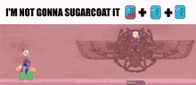 a poster that says i 'm not gonna sugarcoat it on it