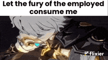 a cartoon character with the words " let the fury of the employed consume me " on the bottom