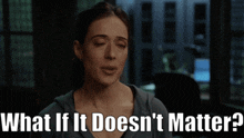 Chicago Pd Kim Burgess GIF - Chicago Pd Kim Burgess What If It Doesnt Matter GIFs