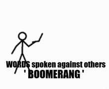 a stick figure with the words " words spoken against others boomerang " below it