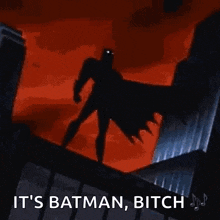 a cartoon of batman standing on the edge of a building with the words `` it 's batman , bitch '' .