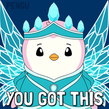 a penguin wearing a crown with the words you got this below it