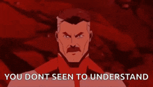 a cartoon of a man with a mustache says `` you dont seem to understand '' .