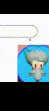 a picture of squidward from spongebob squarepants with a speech bubble in the background .